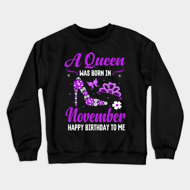 A Queen Was Born In November Happy Birthday To Me Crewneck Sweatshirt by CoolTees